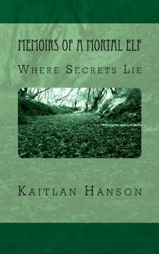 Cover for Kaitlan Hanson · Memoirs of a Mortal Elf: Where Secrets Lie (Paperback Book) (2013)