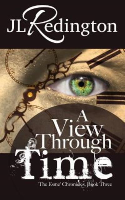Cover for Jl Redington · A View Through Time: the Esme Chronicles, Book Three (Pocketbok) (2013)