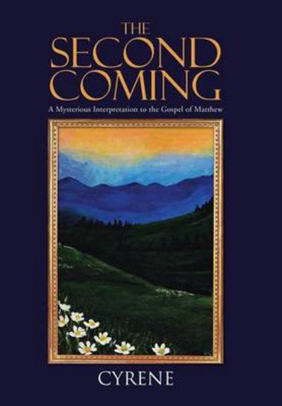 Cover for Cyrene · The Second Coming: a Mysterious Interpretation to the Gospel of Matthew (Hardcover Book) (2014)
