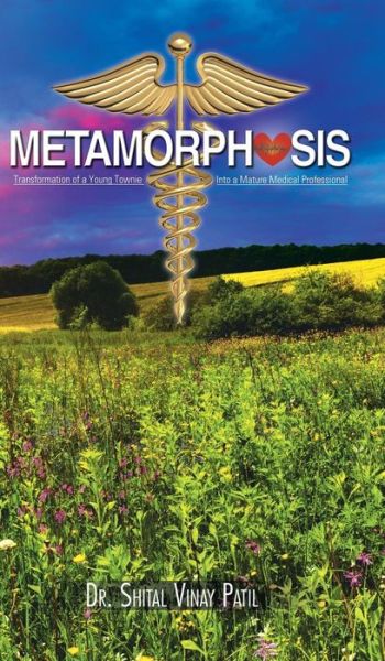 Dr Shital Vinay Patil · Metamorphosis: Transformation of a Young Townie into a Mature Medical Professional (Hardcover Book) (2014)