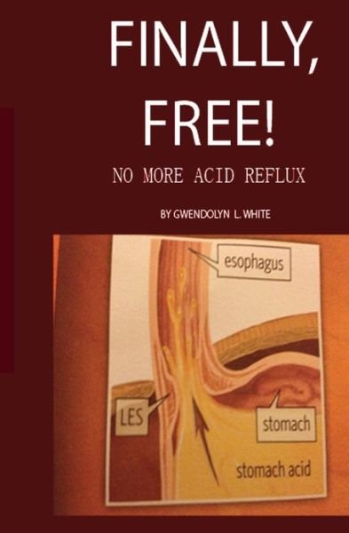 Cover for Ms Gwendolyn Littleton White M.ed · Finally, Free!: No More Acid Reflux (Paperback Bog) (2013)