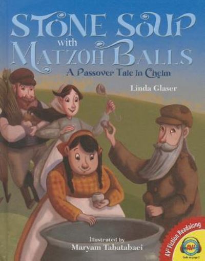 Cover for Linda Glaser · Stone Soup with Matzoh Balls: a Passover Tale in Chelm (Av2 Fiction Readalong) (Gebundenes Buch) (2014)