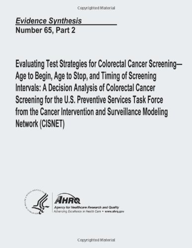 Cover for Agency for Healthcare Research and Quality · Evaluating Test Strategies for Colorectal Cancer Screening - Age to Begin, Age to Stop, and Timing of Screening Intervals: a Decision Analysis of ... - Evidence Synthesis Number 65, Part 2 (Pocketbok) (2013)
