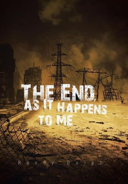 Cover for Randy Dolph · The End, As It Happens to Me (Gebundenes Buch) (2014)