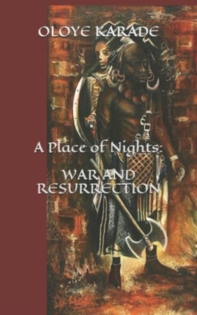 A Place of Nights: War and Resurrection - Oloye Ifa Karade - Böcker - Createspace - 9781491281161 - 20 juni 2013