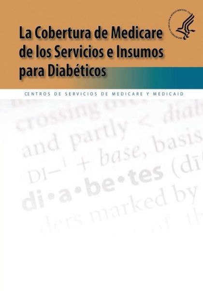 Cover for U S Department of Heal Human Services · La Cobertura De Medicare De Los Servicios E Insumos Para Diabeticos (Paperback Book) (2013)
