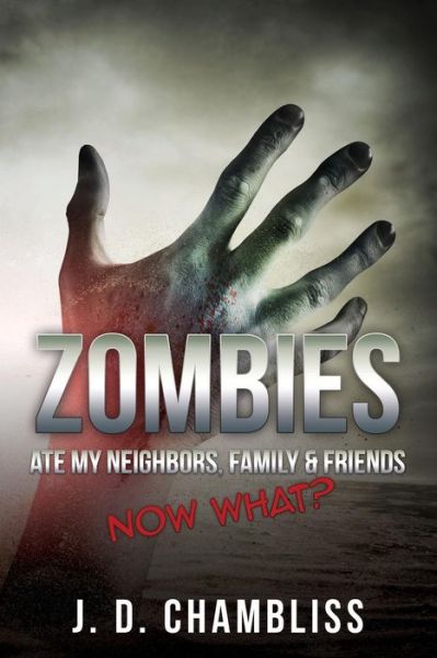 Cover for J D Chambliss · Zombies Ate My Neighbors, Family &amp; Friends: Now What? (Paperback Book) (2013)