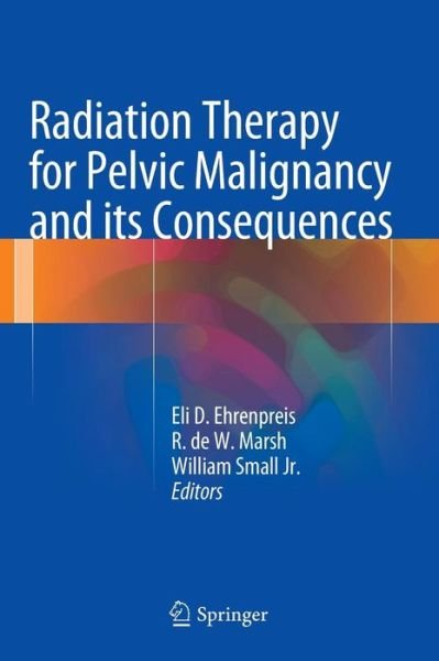 Cover for Eli Daniel Ehrenpreis · Radiation Therapy for Pelvic Malignancy and its Consequences (Hardcover Book) [2015 edition] (2015)