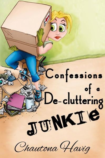 Cover for Chautona Havig · Confessions of a De-cluttering Junkie (Paperback Book) (2013)