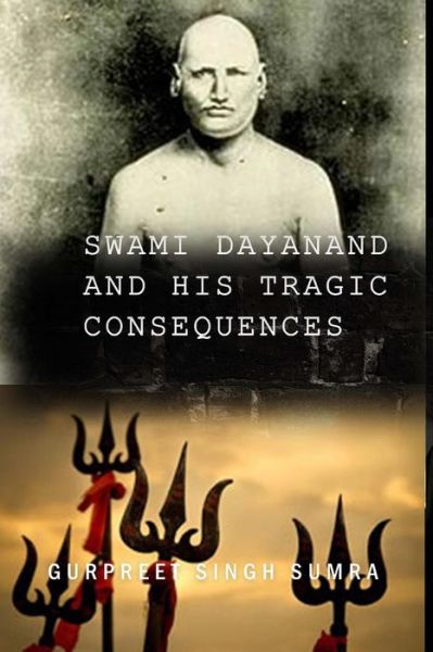 Cover for Gurpreet Singh Sumra · Swami Dayanand and His Tragic Consequences (Paperback Book) (2014)