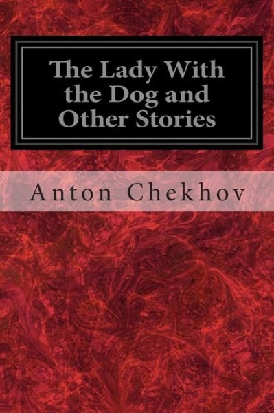 Cover for Anton Pavlovich Chekhov · The Lady with the Dog and Other Stories (Pocketbok) (2014)
