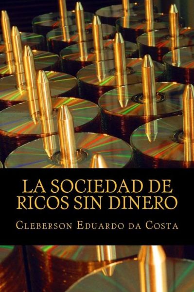 Cover for Cleberson Eduardo Da Costa · La Sociedad De Ricos Sin Dinero: Ideologia Capitalista, La Hegemonia Y El Mito Del Exito Escolar (Pocketbok) (2014)