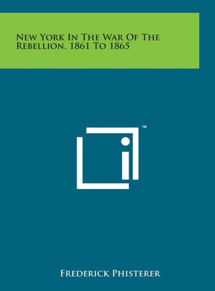 Cover for Frederick Phisterer · New York in the War of the Rebellion, 1861 to 1865 (Hardcover Book) (2014)