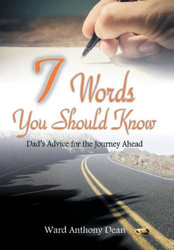 Cover for Ward Anthony Dean · 7 Words You Should Know: Dad's Advice for the Journey Ahead (Hardcover Book) (2014)