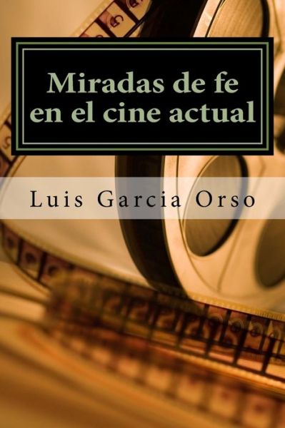 Cover for Luis Garcia Orso S.J. · Miradas de fe en el cine actual (Paperback Book) (2014)