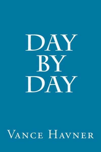 Day by Day - Vance Havner - Livros - Createspace - 9781500178161 - 13 de junho de 2014