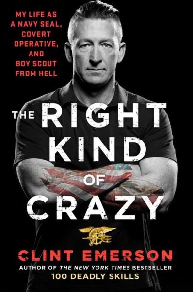 Cover for Clint Emerson · The Right Kind of Crazy: My Life as a Navy SEAL, Covert Operative, and Boy Scout from Hell (Hardcover bog) (2019)