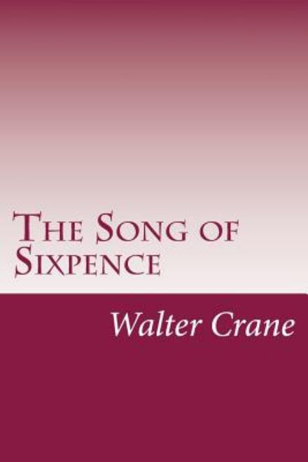 Cover for Walter Crane · The Song of Sixpence (Paperback Book) (2014)