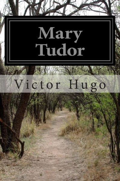 Mary Tudor - Victor Hugo - Książki - Createspace - 9781502400161 - 17 września 2014