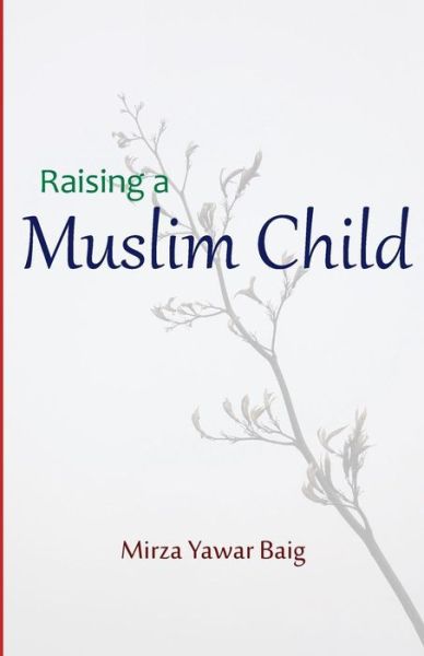 Cover for Mirza Yawar Baig · Raising a Muslim Child: Owning a Sacred Responsibility (Paperback Book) (2014)