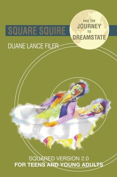 Cover for Duane Filer · Square Squire and the Journey to Dreamstate: Squared Version 2.0 for Teens and Young Adults (Paperback Book) (2015)