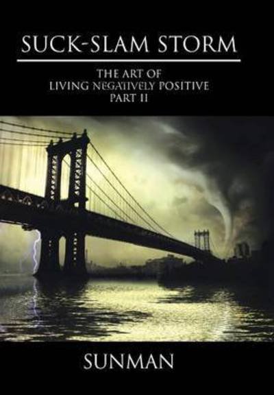 Cover for Sunman · Suck-slam Storm: the Art of Living Negatively Positive Part II (Hardcover Book) (2015)
