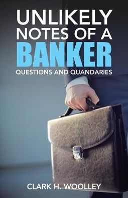 Cover for Clark  H. Woolley · Unlikely Notes of a Banker (Paperback Book) (2017)