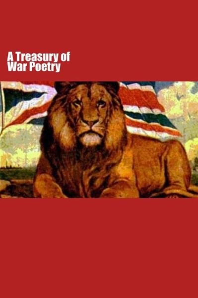A Treasury of War Poetry: British and American Poems of the Great War 1914 - 1917 - Miscellaneous - Bøker - CreateSpace Independent Publishing Platf - 9781505230161 - 30. november 2014