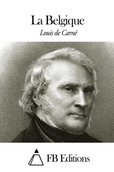 La Belgique - Louis De Carne - Books - Createspace - 9781505454161 - December 9, 2014