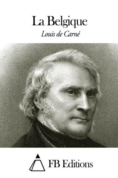 La Belgique - Louis De Carne - Books - Createspace - 9781505454161 - December 9, 2014