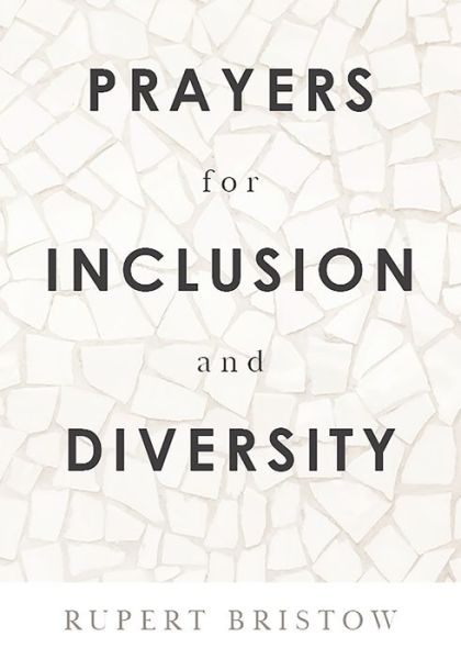 Prayers for Inclusion and Diversity - Rupert Bristow - Książki - Augsburg Fortress, Publishers - 9781506460161 - 9 czerwca 2020