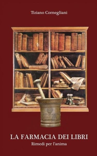 Cover for Tiziano Cornegliani · La Farmacia Dei Libri: Rimedi Per L'anima (Paperback Book) (2015)