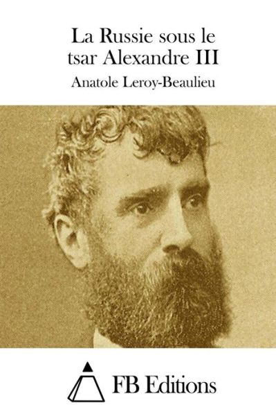 Cover for Anatole Leroy-beaulieu · La Russie Sous Le Tsar Alexandre III (Paperback Book) (2015)