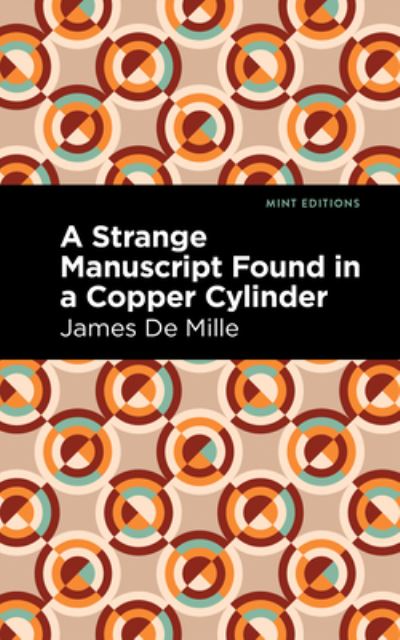 A Strange Manuscript Found in a Copper Cylinder - Mint Editions - James De Mille - Livres - West Margin Press - 9781513134161 - 31 mars 2022