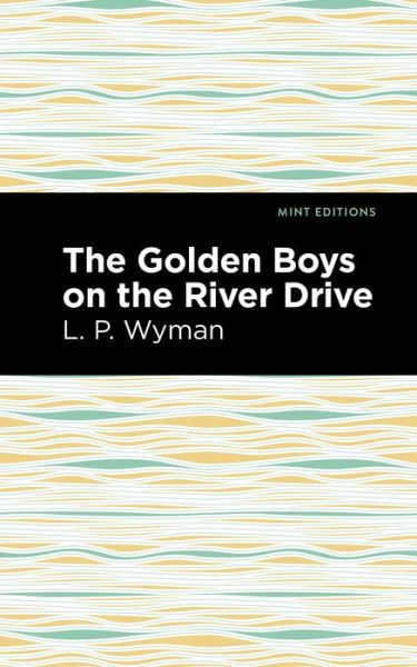 Cover for L. P. Wyman · The Golden Boys on the River Drive - Mint Editions (Hardcover Book) (2021)