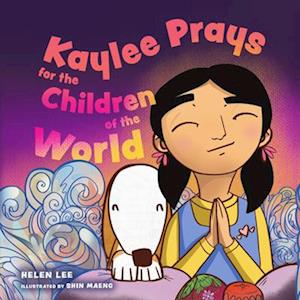 Cover for Helen Lee · Kaylee Prays for the Children of the World: God Hears Every Prayer (Hardcover Book) (2025)