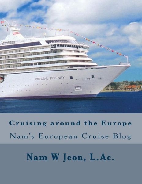 Cover for Nam W Jeon · Cruising Around the Europe: Nam's European Cruise Blog (Paperback Book) (2015)