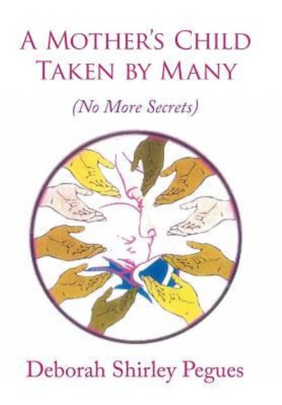 Cover for Deborah Shirley Pegues · A Mother's Child - Taken by Many (Hardcover Book) (2016)