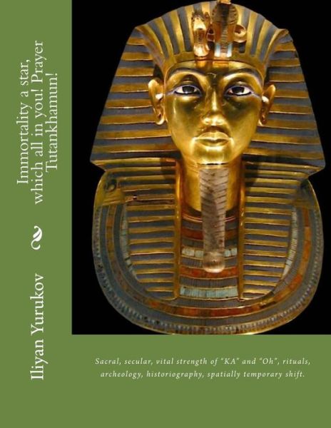 Cover for Iliyan P Yurukov · Immortality a Star, Which All in You! Prayer Tutankhamun!: Sacral, Secular, Vital Strength of (Paperback Book) (2015)