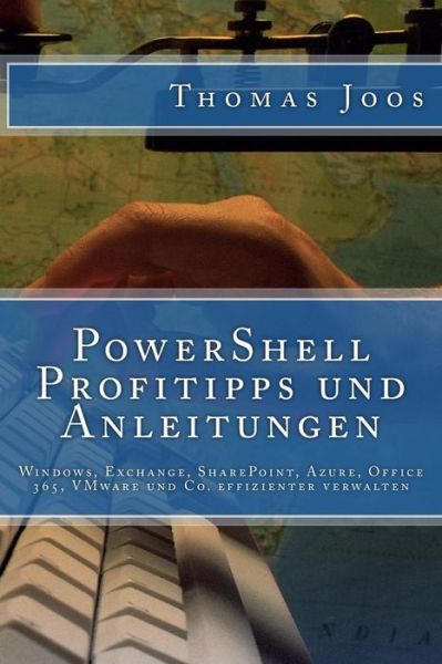 Cover for Thomas Joos · Powershell Profitipps Und Anleitungen: Windows, Exchange, Sharepoint, Azure, Office 365, Vmware Und Co. Effizienter Verwalten (Paperback Book) (2015)