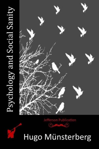 Psychology and Social Sanity - Hugo Munsterberg - Books - Createspace Independent Publishing Platf - 9781517699161 - October 19, 2015