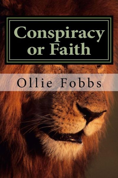 Conspiracy or Faith - Ollie B Fobbs Jr - Books - Createspace Independent Publishing Platf - 9781518788161 - January 23, 2016