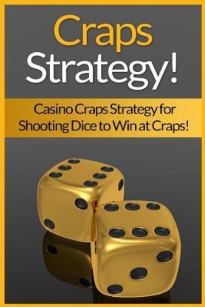 Cover for James Harper · Craps Strategy Casino Craps Strategy For Shooting Dice To Win At Craps! (Paperback Book) (2015)