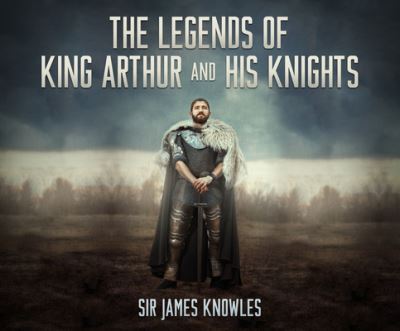 Cover for Charles Armstrong · The Legends of King Arthur and His Knights (CD) (2017)