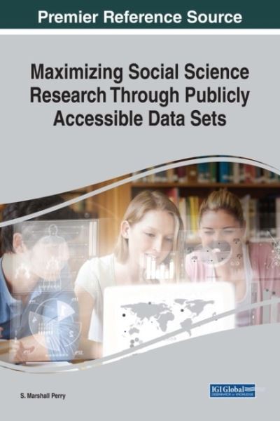 Maximizing Social Science Research Through Publicly Accessible Data Sets - Advances in Knowledge Acquisition, Transfer, and Management - - Books - IGI Global - 9781522536161 - October 31, 2017