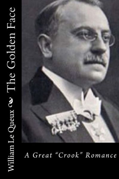 The Golden Face - William Le Queux - Książki - Createspace Independent Publishing Platf - 9781522945161 - 29 grudnia 2015