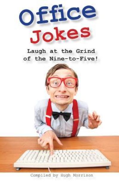 Office Jokes - Hugh Morrison - Kirjat - Createspace Independent Publishing Platf - 9781530021161 - perjantai 12. helmikuuta 2016