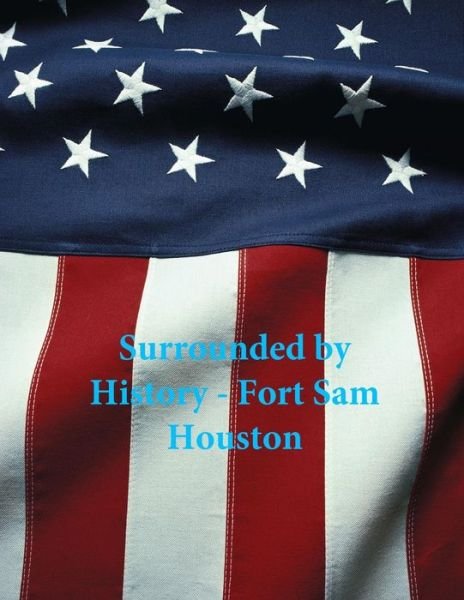 Cover for Fort Sam Houston · Surrounded by History - Fort Sam Houston (Paperback Book) (2016)