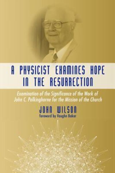 Cover for John F. Wilson · Physicist Examines Hope in the Resurrection (Book) (2016)