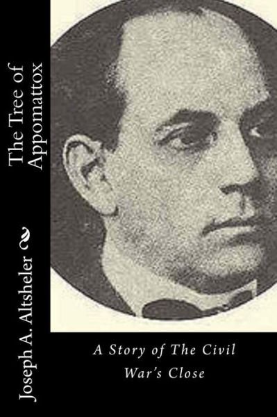 Cover for Joseph A. Altsheler · The Tree of Appomattox A Story of The Civil War's Close (Paperback Bog) (2016)